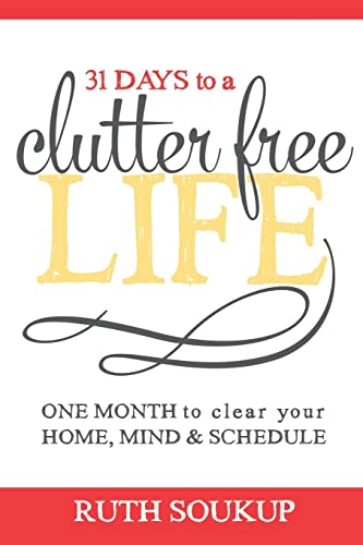 Clutter Free Life: One Month to Clear Your Home, Mind & Schedule (Paperback) C53516